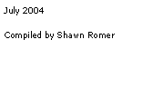Text Box: July 2004Compiled by Shawn Romer