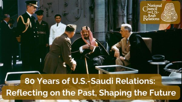 80 Years of U.S.-Saudi Relations: Reflecting on the Past, Shaping the Future