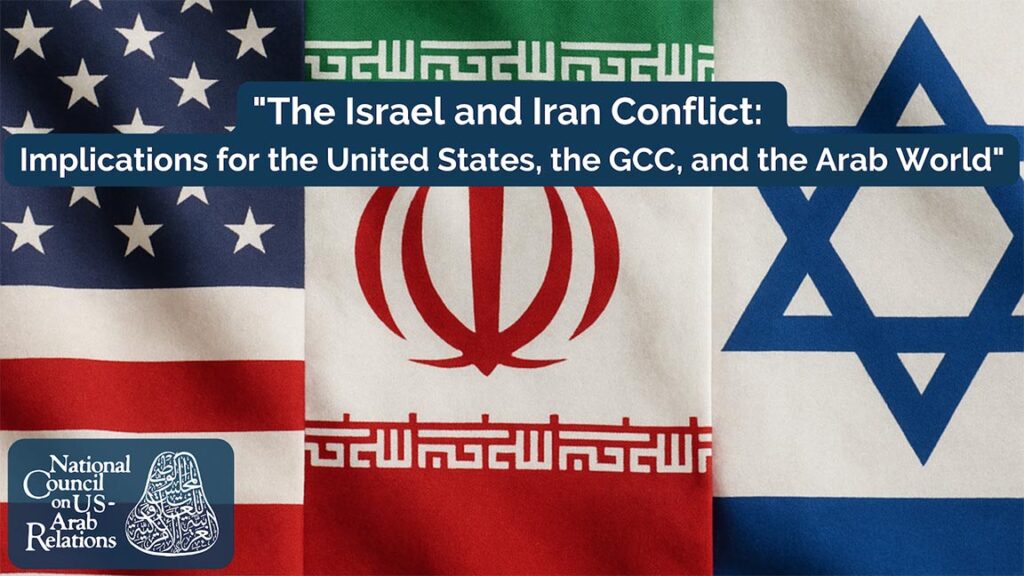 "The Israel and Iran Conflict: Implications for the United States, the GCC, and the Arab World"