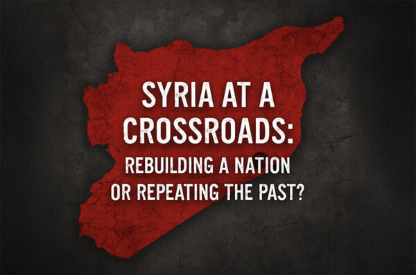 Syria at a Crossroads: Rebuilding a Nation or Repeating the Past?