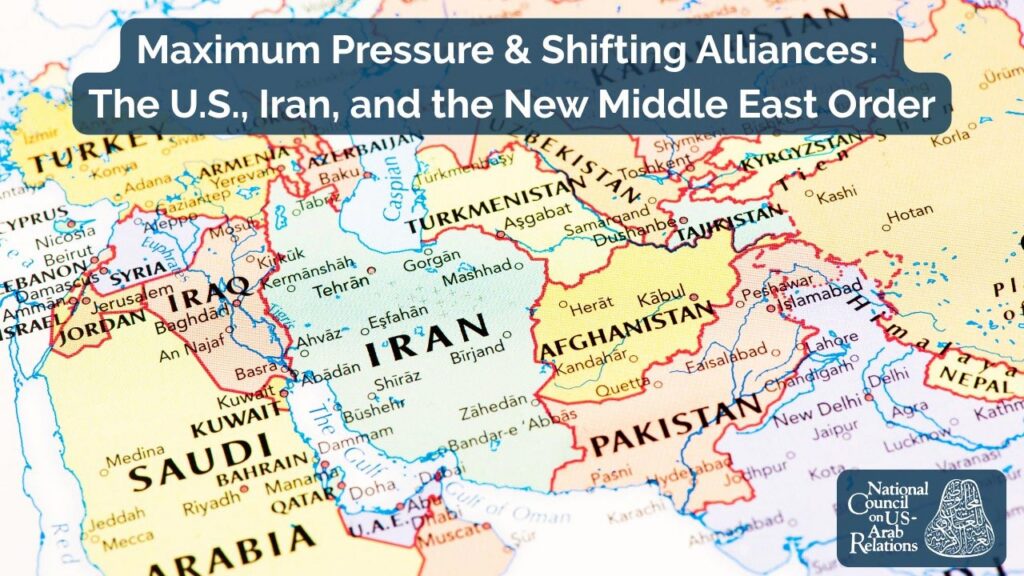 "Maximum Pressure & Shifting Alliances: The U.S., Iran, and the New Middle East Order"