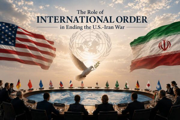 The Role of International Order in Ending the U.S.-Iran War